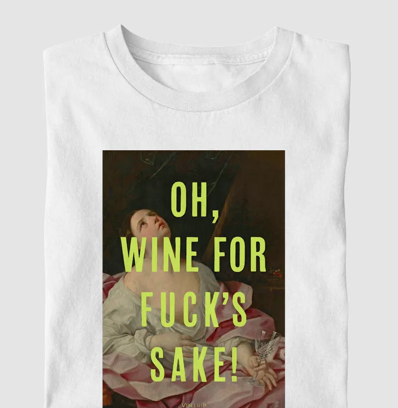 Oh, wine for fuck's sake!