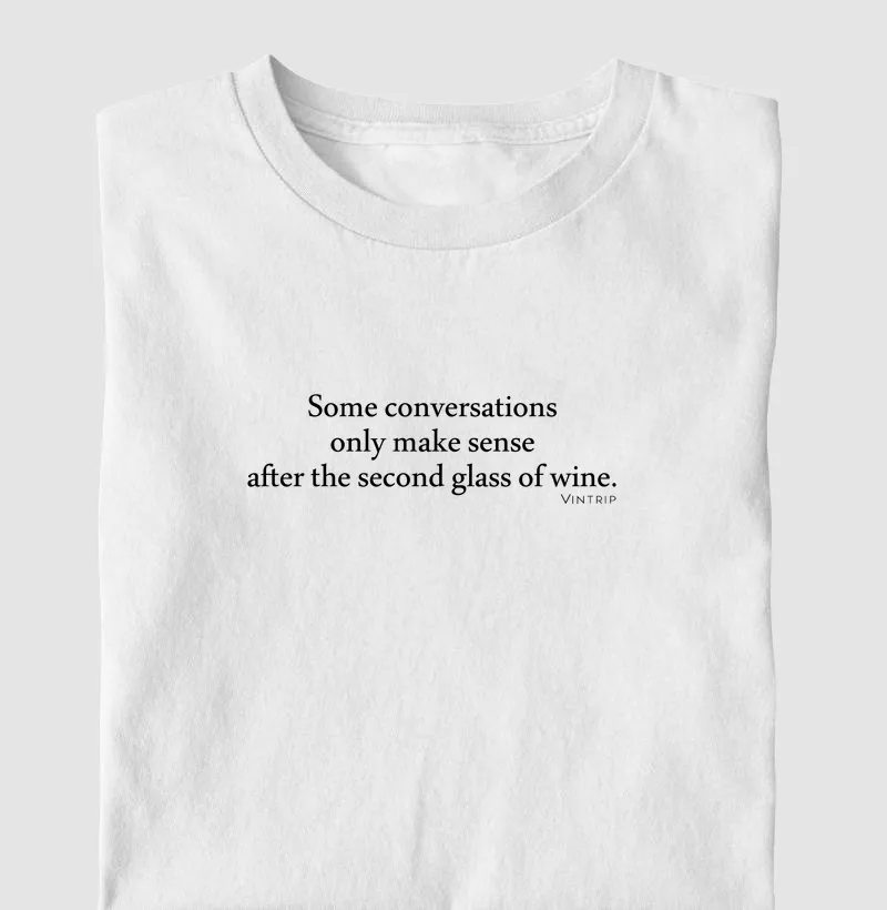 Some conversations only make sense aflter second glass of wine.