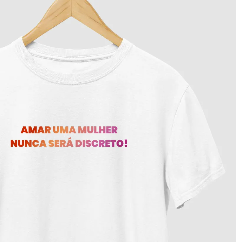 AMAR UMA MULHER NUNCA SERÁ DISCRETO!