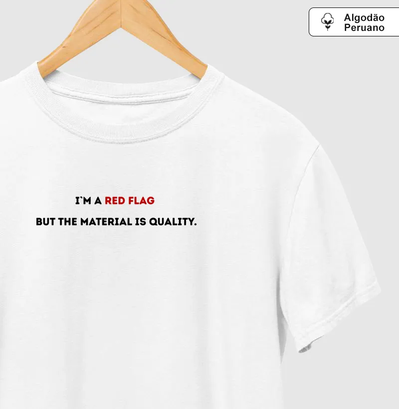 I’M A RED FLAG, BUT THE MATERIAL IS QUALITY