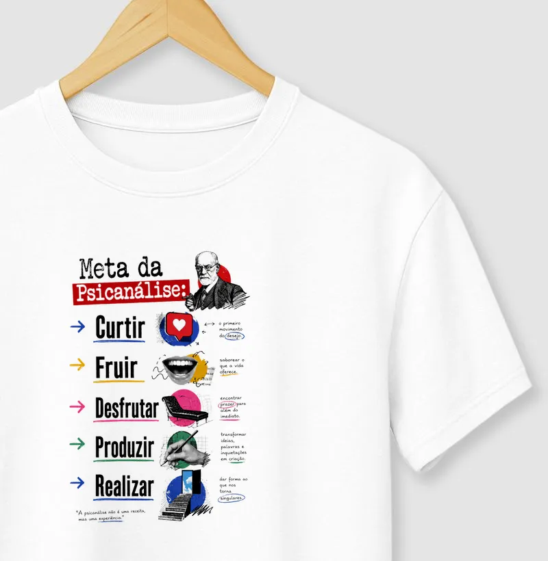 Camiseta Meta da Psicanálise: Curtir, Fruir, Desfrutar, Produzir e Realizar
