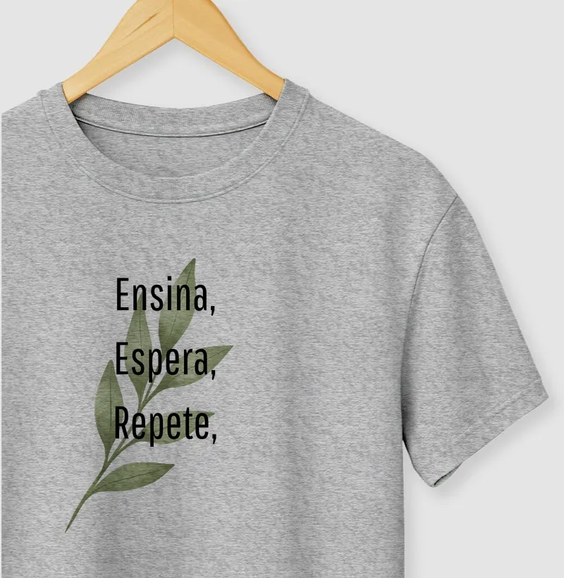Camiseta Ensina Espera Repete
