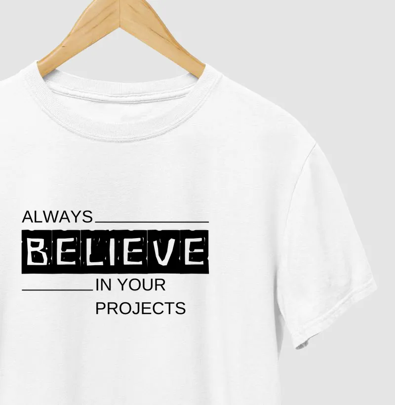 Always believe in your projects 
