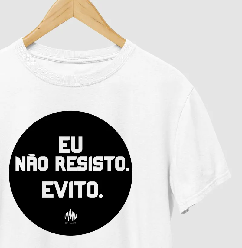 Eu Não Resisto. Evito.