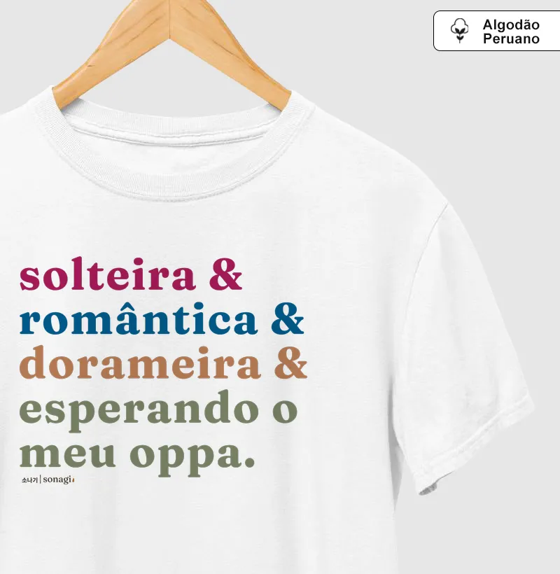 Solteira e romântica e dorameira e esperando o meu oppa - Camiseta Algodão Peruano