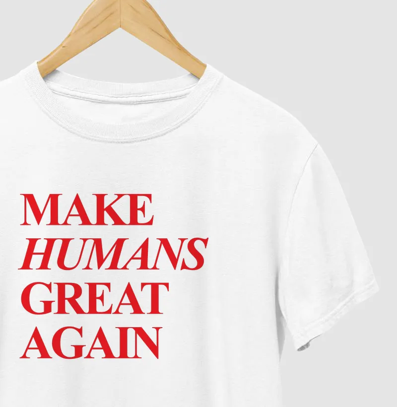 Make Humans Great Again