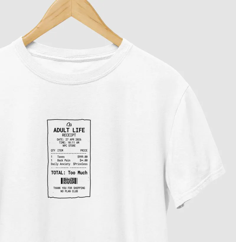 Camiseta Adult Life Receipt – Too Much – No Plan Club