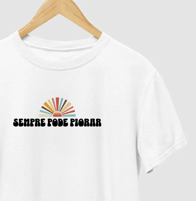 Sempre Pode Piorar - Camiseta