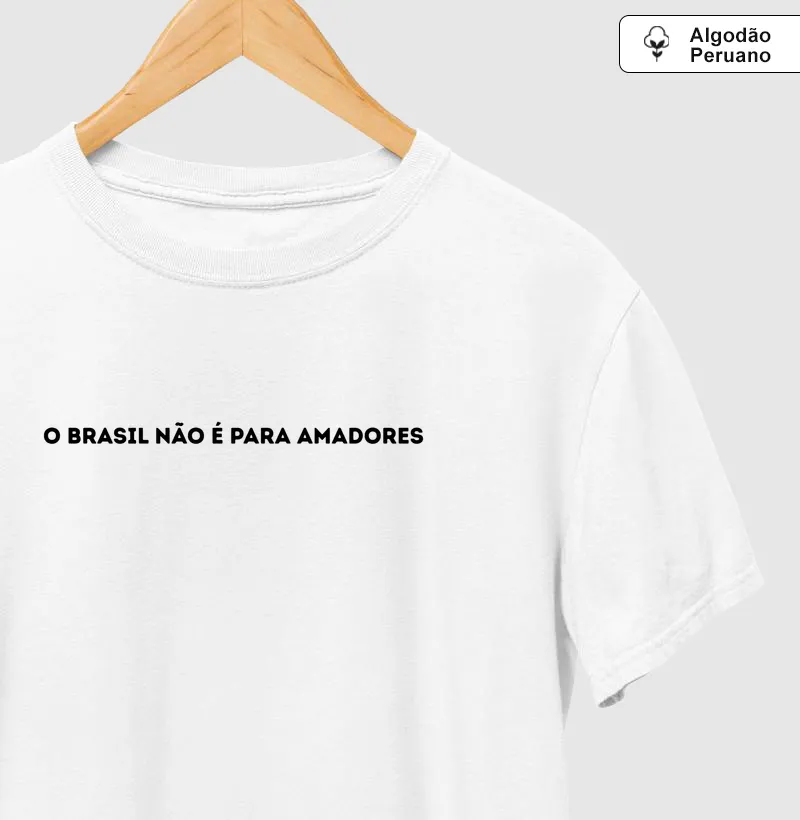 O BRASIL NÃO É PARA AMADORES.