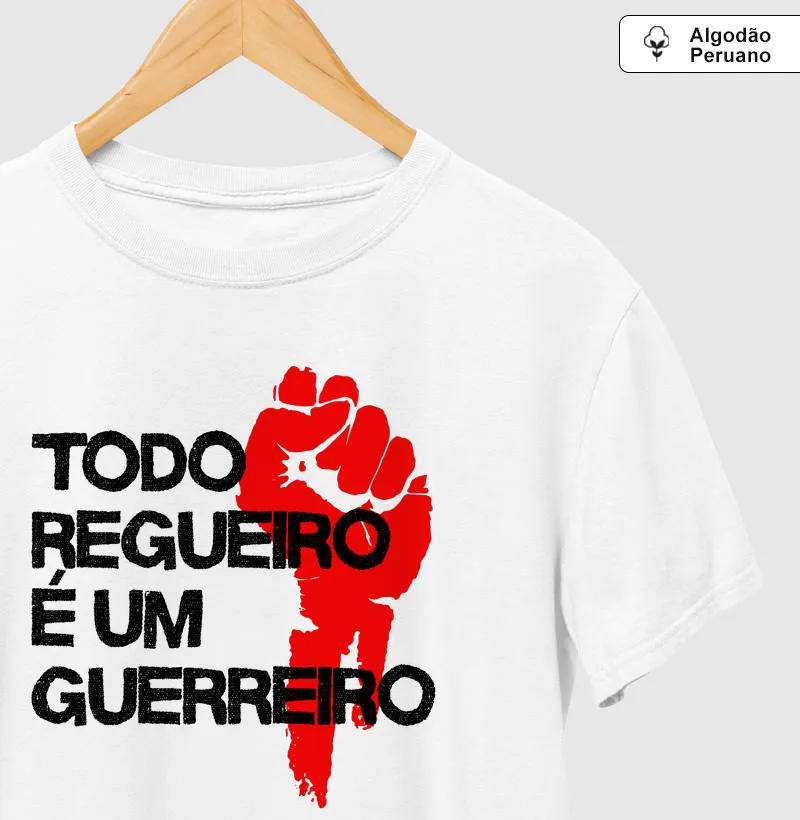 Todo regueiro é um guerreiro - Camiseta Algodão Peruano