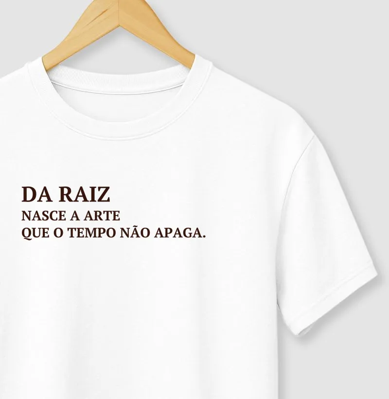 Da Raiz Nasce a Arte Que o Tempo Não Apaga.