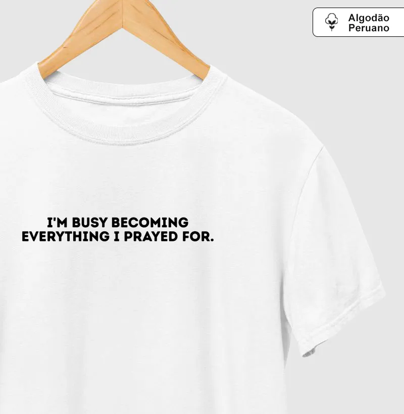 I’M BUSY BECOMING EVERYTHING I PRAYED FOR