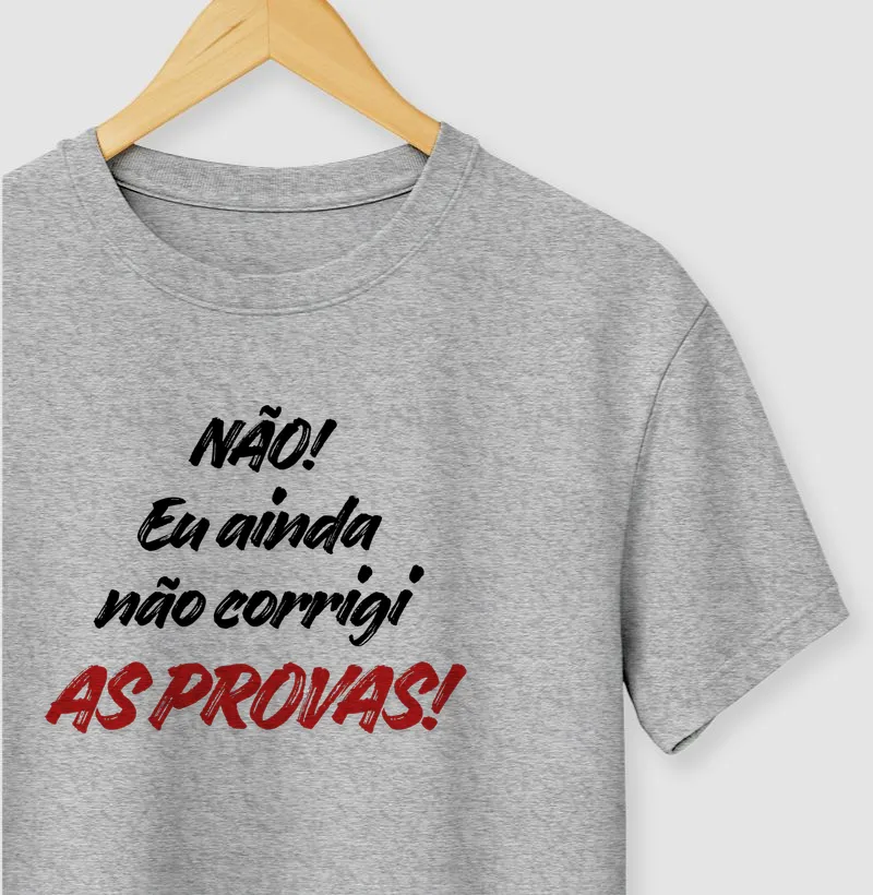 Camiseta Não! Eu ainda não corrigi as provas!