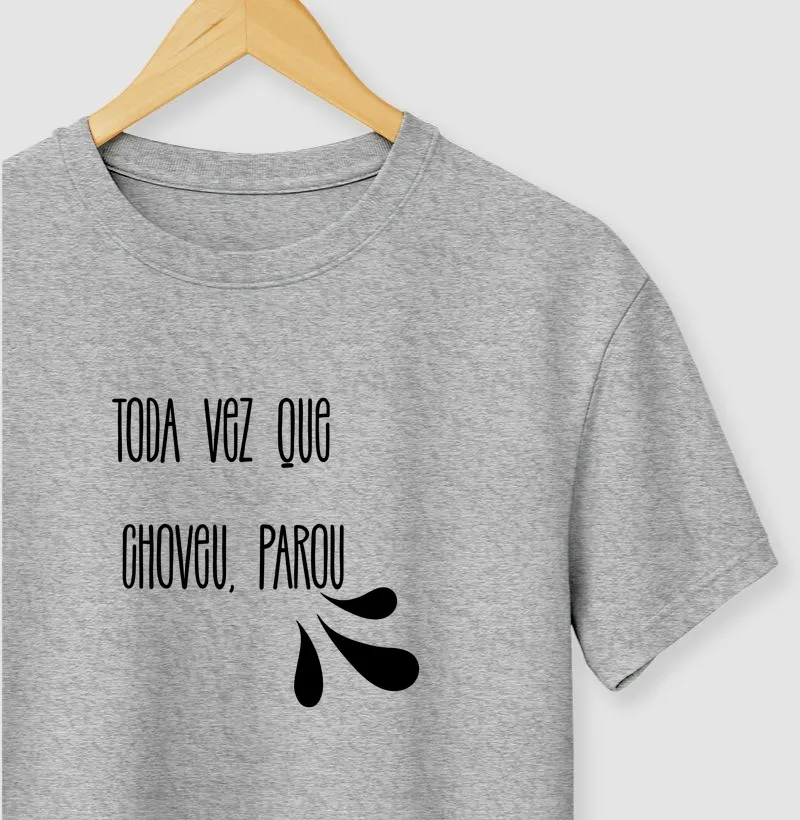 Camiseta toda vez que choveu parou