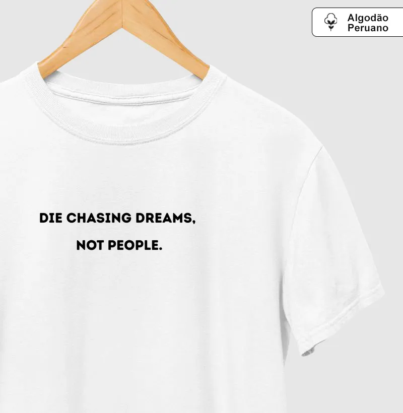 DIE CHASING DREAMS, NOT PEOPLE