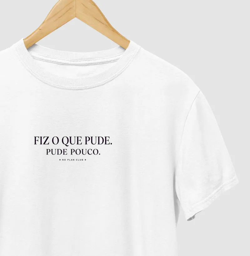 Camiseta Fiz o Que Pude. Pude Pouco