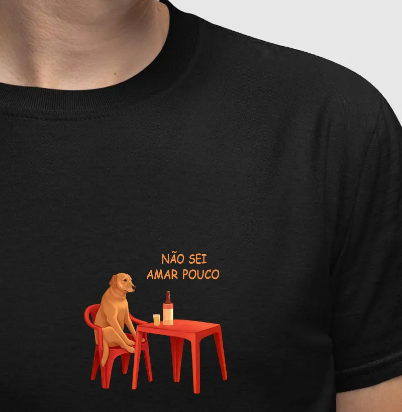 não sei amar pouco