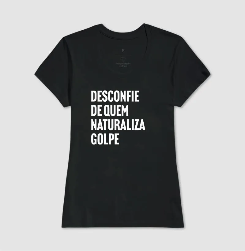 Desconfie de quem naturaliza golpe - Imagem 3
