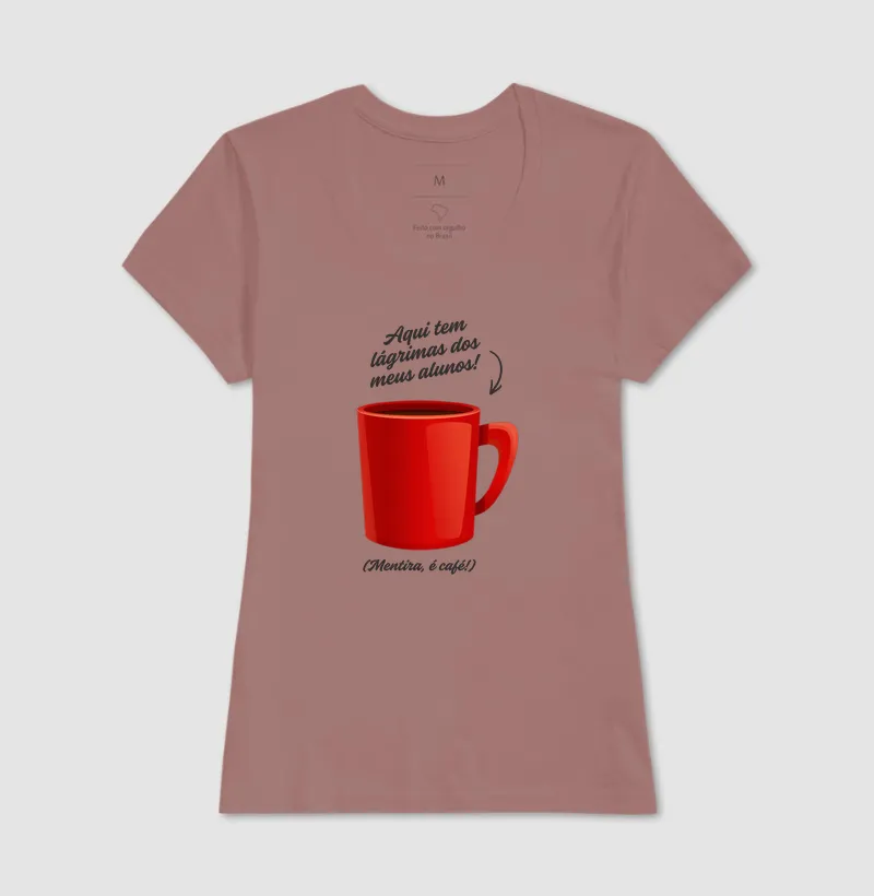 Camiseta para Professor — Aqui tem lágrimas dos meus alunos! (Mentira, é café!) - Imagem 9