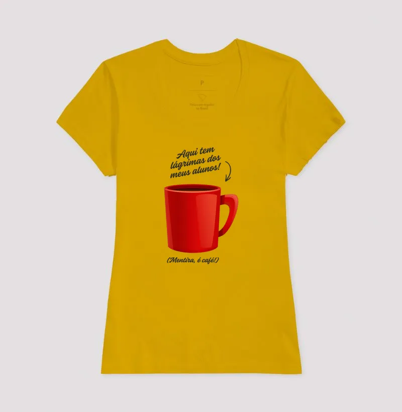 Camiseta para Professor — Aqui tem lágrimas dos meus alunos! (Mentira, é café!) - Imagem 7