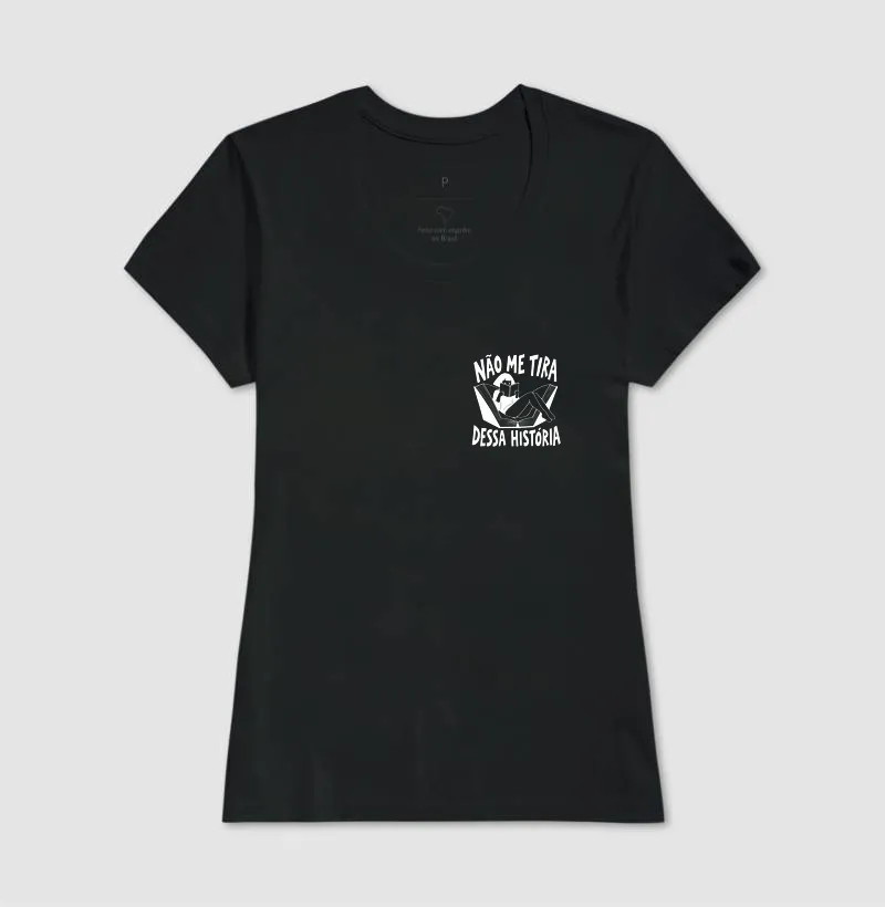 Camiseta Não Me Tira Dessa História - Imagem 3