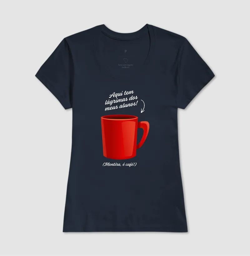 Camiseta Aqui tem lágrimas dos meus alunos! (Mentira, é café!) - Imagem 5