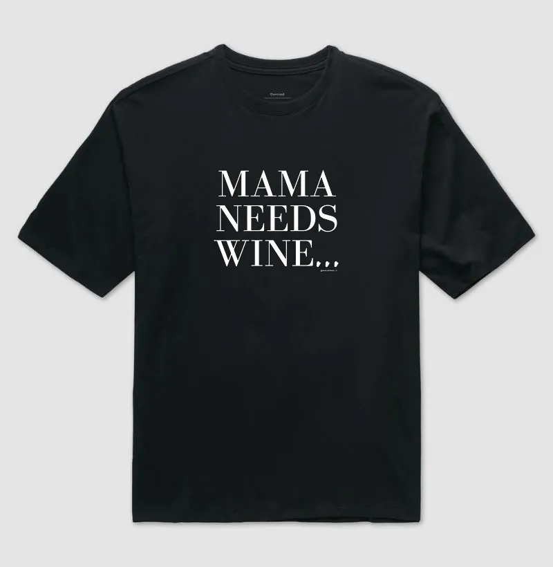 MAMA NEEDS WINE dk - Camiseta Oversized