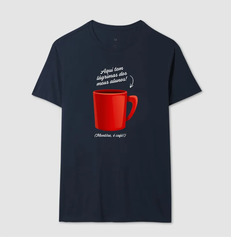Camiseta Aqui tem lágrimas dos meus alunos! (Mentira, é café!) - Imagem 4