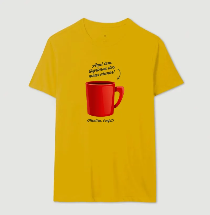 Camiseta para Professor — Aqui tem lágrimas dos meus alunos! (Mentira, é café!) - Imagem 6