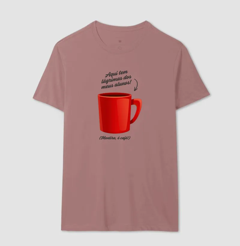 Camiseta para Professor — Aqui tem lágrimas dos meus alunos! (Mentira, é café!) - Imagem 8