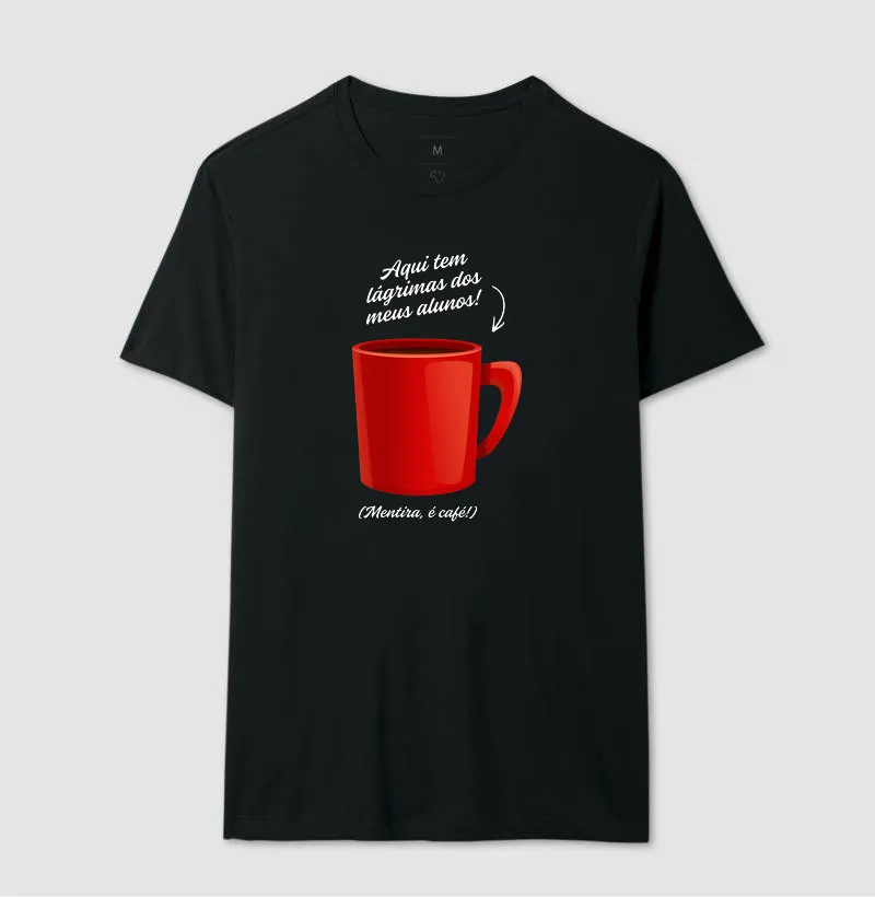 Camiseta Aqui tem lágrimas dos meus alunos! (Mentira, é café!) - Imagem 2