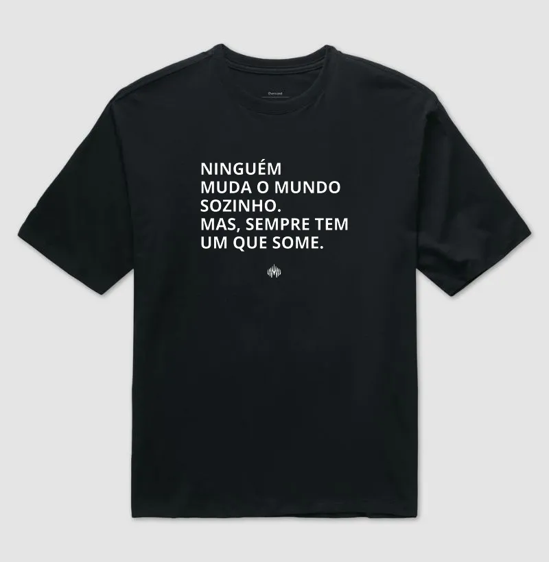 Ninguém Muda o Mundo Sozinho. Mas Sempre Tem Um Que Some. - Imagem 2