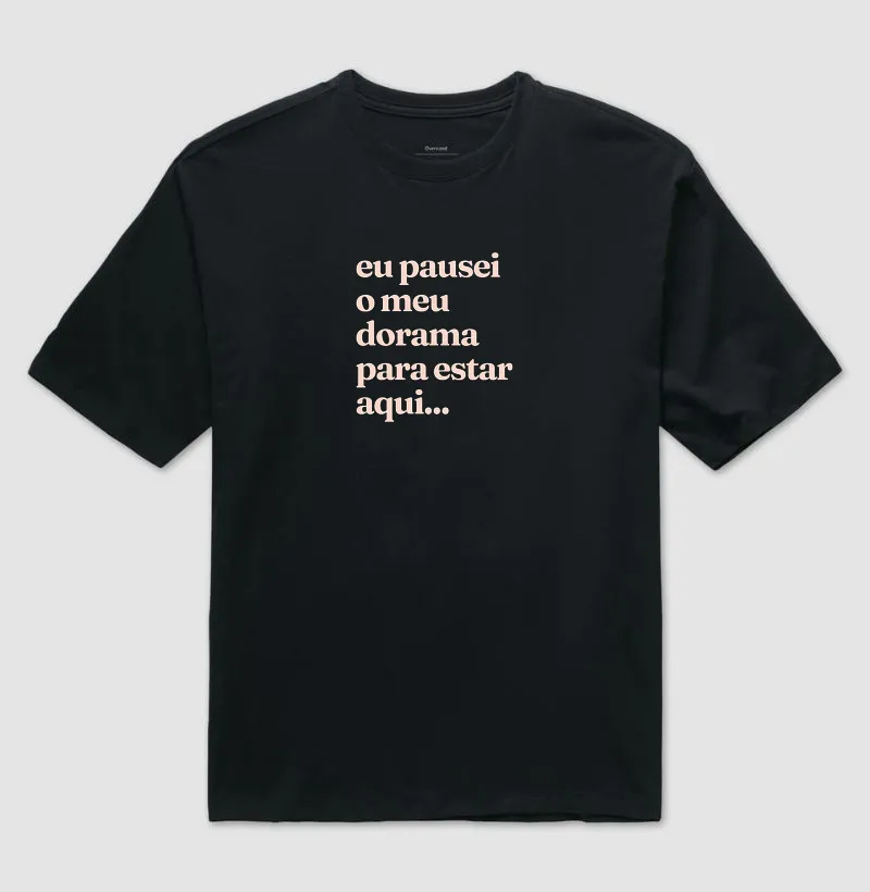 Camiseta Oversized Eu pausei meu dorama para estar aqui - Imagem 2