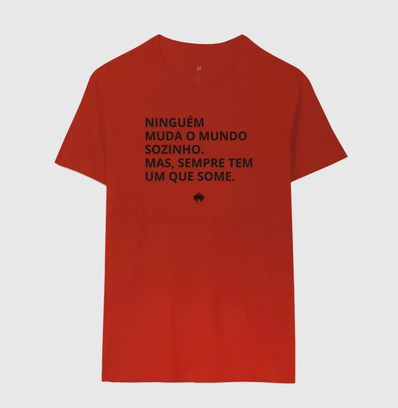 Ninguém Muda o Mundo Sozinho. Mas Sempre Tem Um Que Some. - Imagem 13