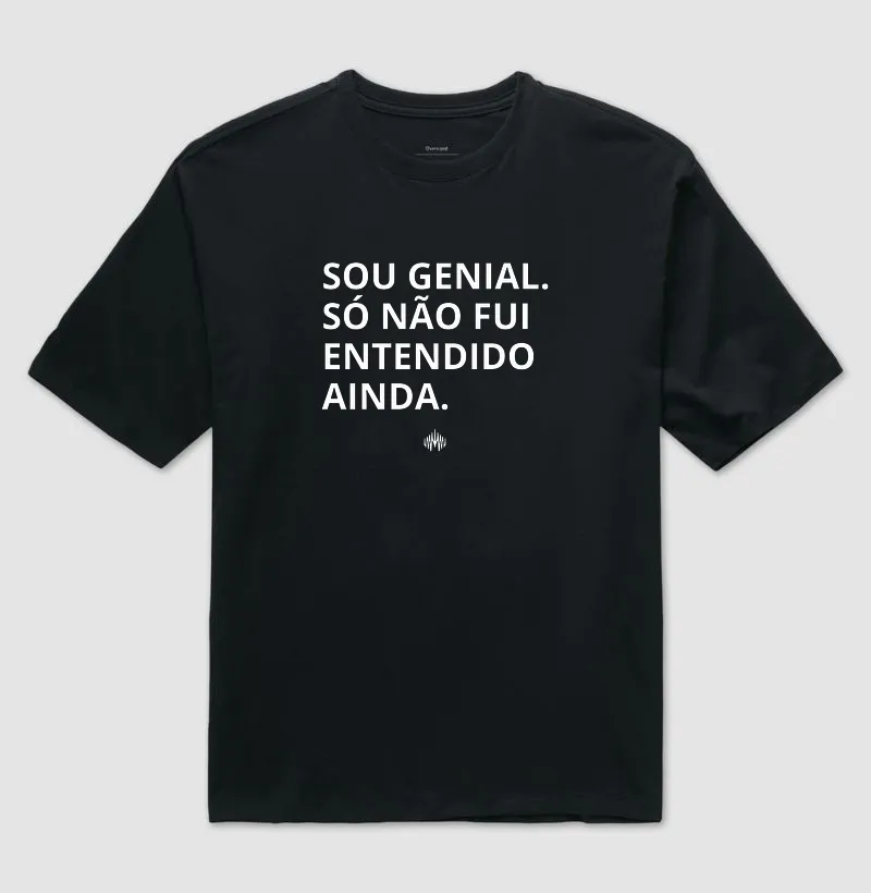 Sou genial. Só não fui entendido(a) ainda. - Camiseta Oversized