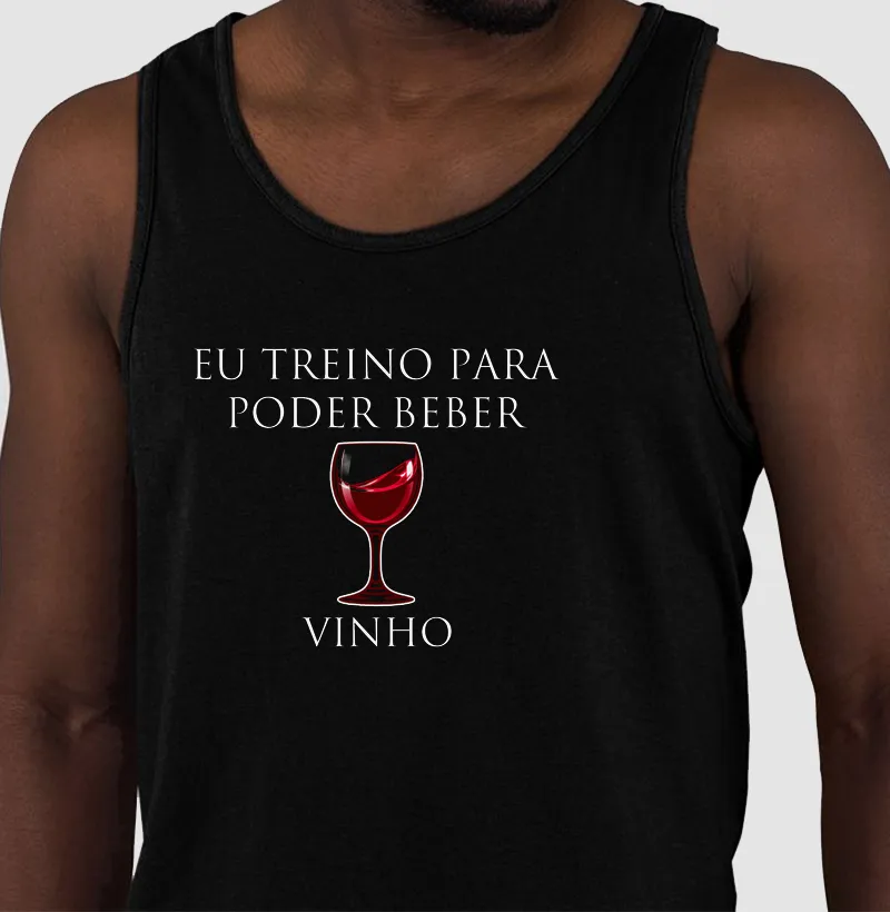 Eu treino para poder beber vinho. - Regata