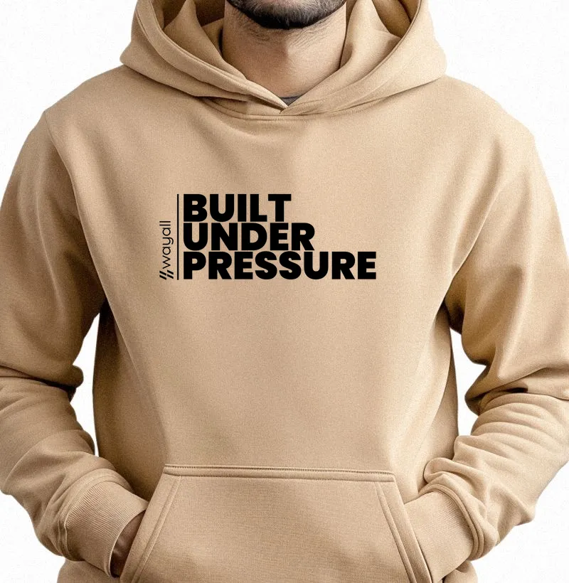 Built under pressure