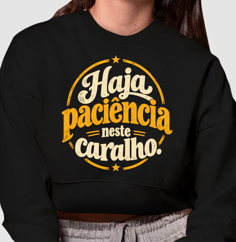 HAJA PACIÊNCIA! - Cropped Moletom