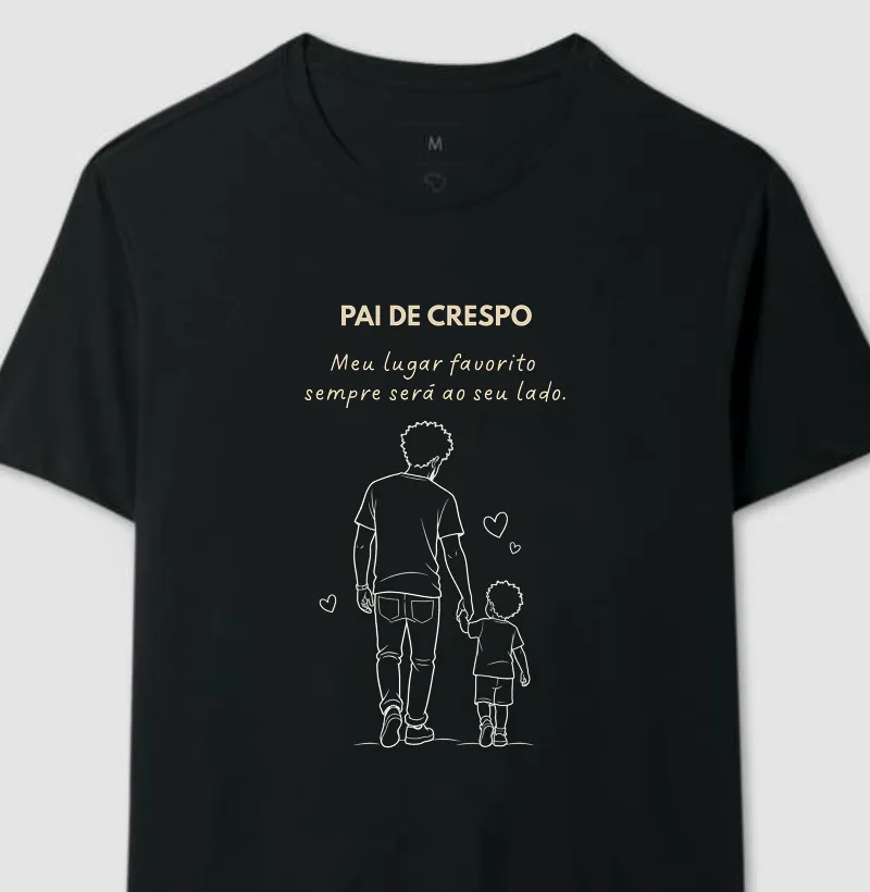 Pai de Crespo – Meu lugar favorito sempre será ao seu lado.