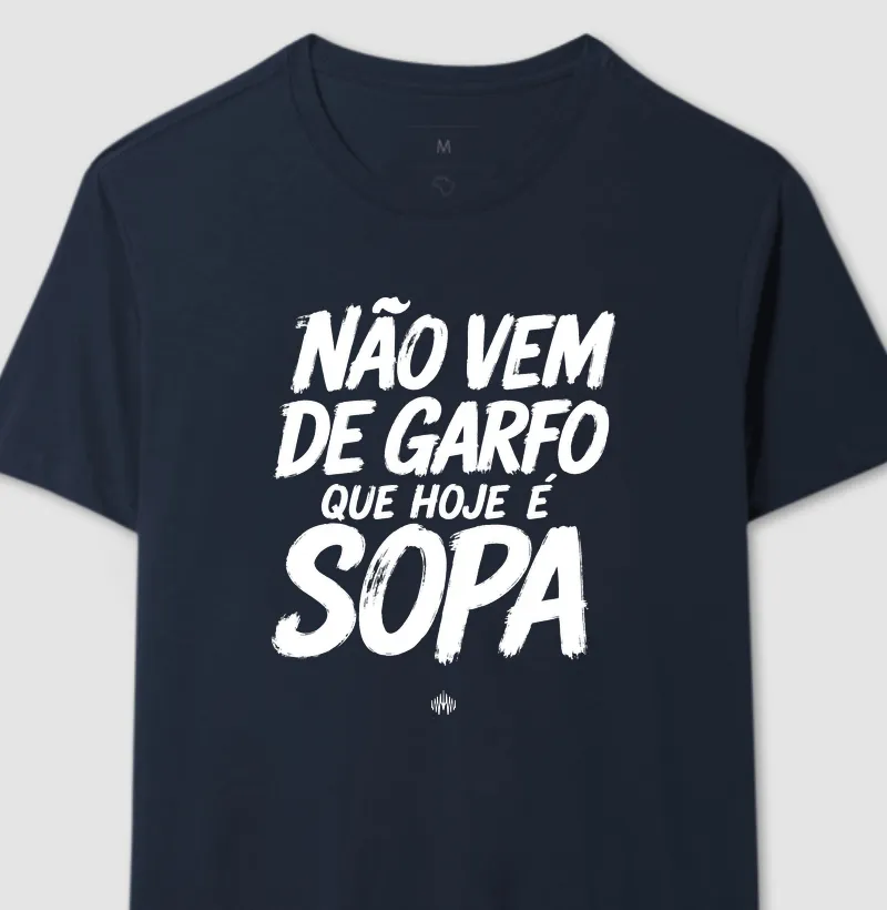 Não Vem de Garfo Que Hoje É Sopa