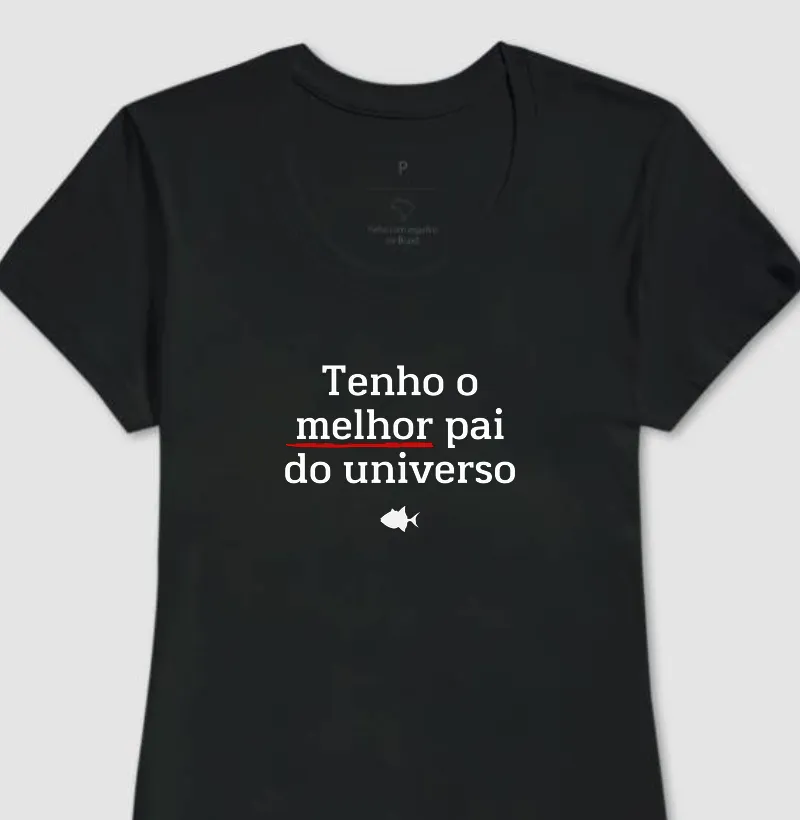 Tenho o Melhor Pai do Universo - Feminina - #28911