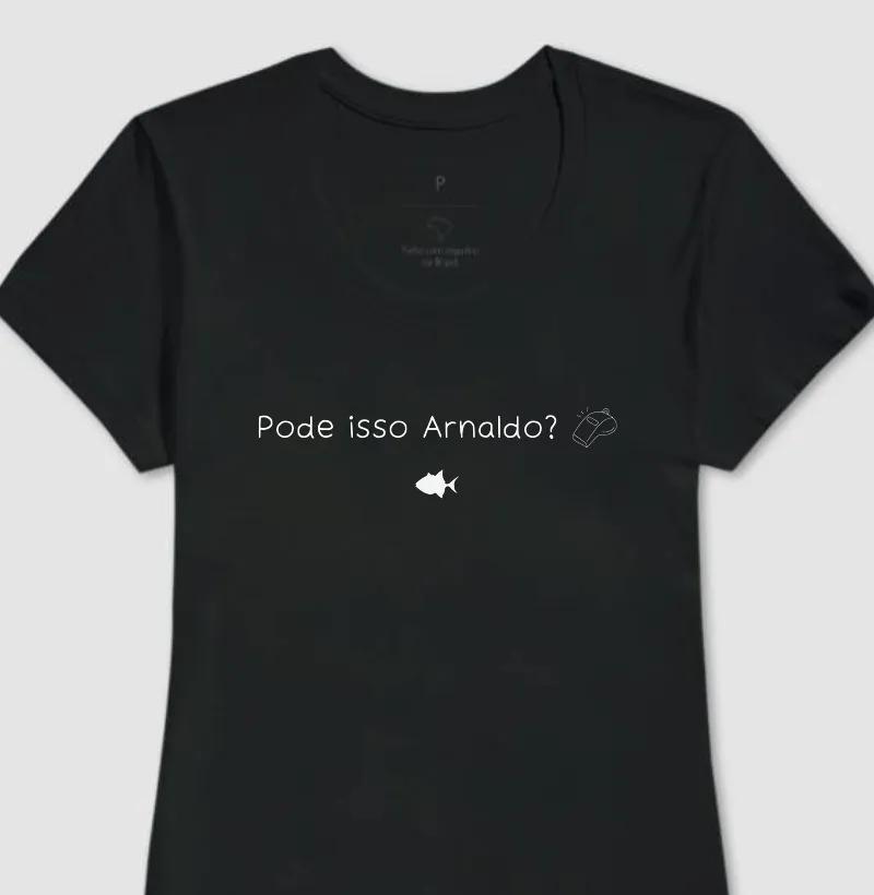 Pode Isso Arnaldo - Feminina - #28823