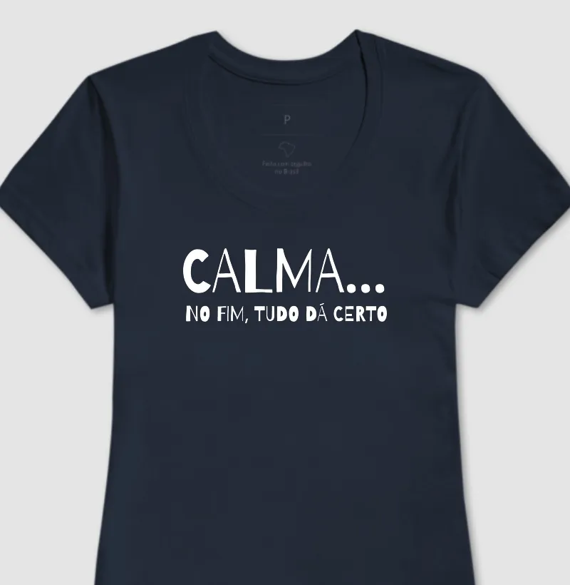 Camiseta Calma... No fim, tudo dá certo