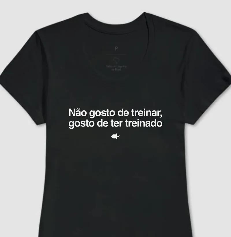 Tá Pago Gosto de Ter Treinado - Feminina - #28300
