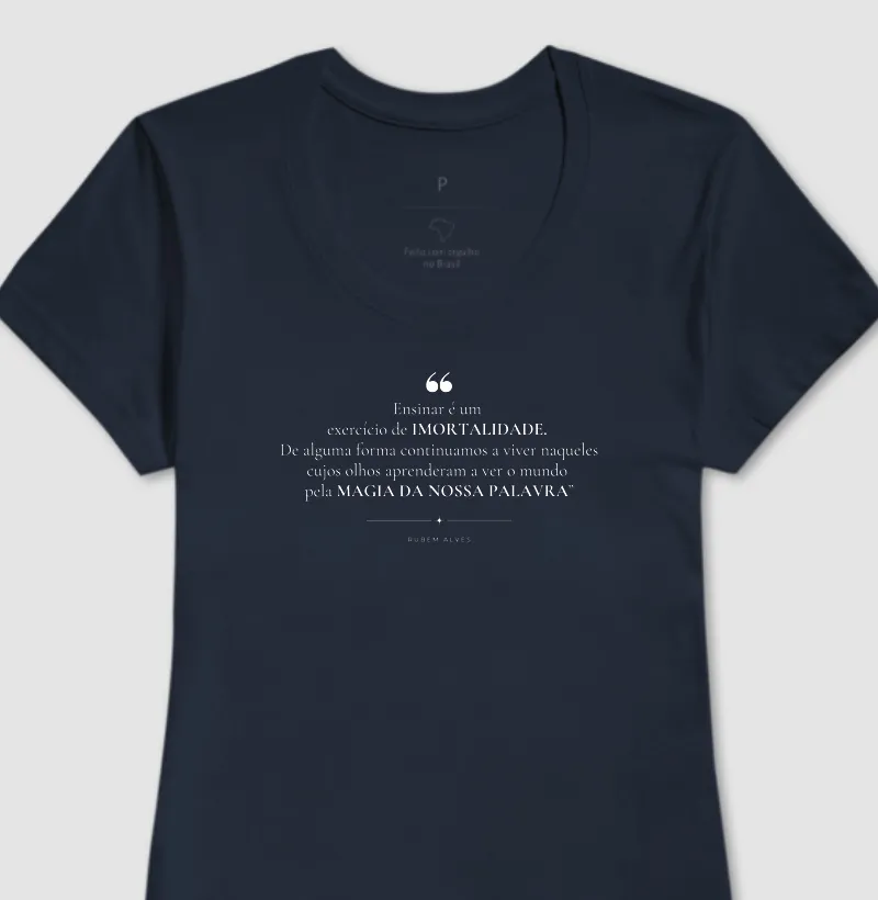 Camiseta “Ensinar é um exercício de imortalidade..." — Rubem Alves