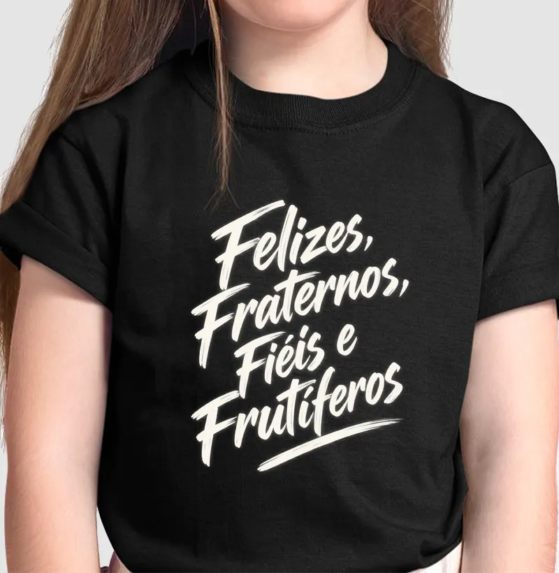 New Felizes, Fraternos, Fiéis e Frutíferos - Camiseta Infantil