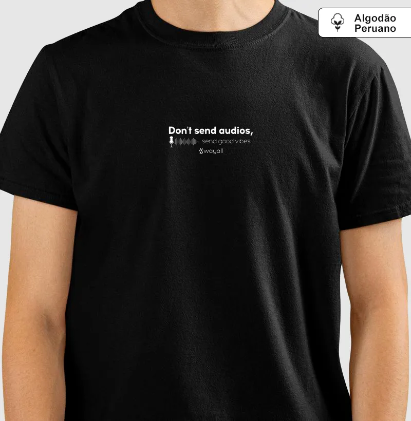 Camiseta WayAll Premium - Don't send audios, send good vibes