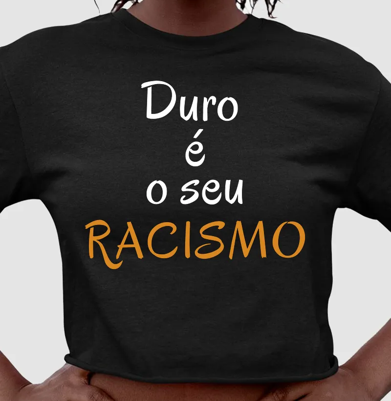 Duro é o Seu RACISMO