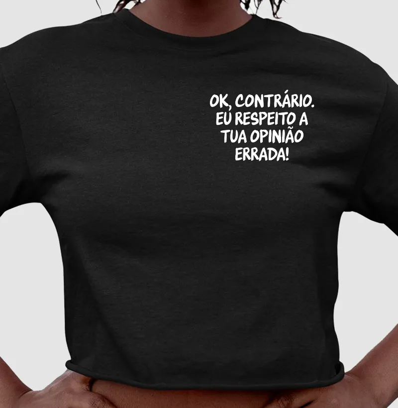 Respeito a tua opinião errada, contrário - Caprichoso