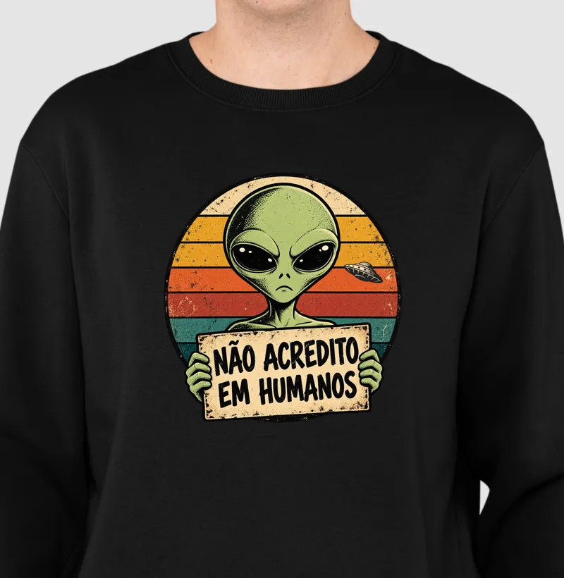 NÃO ACREDITO EM HUMANOS - Suéter Moletom